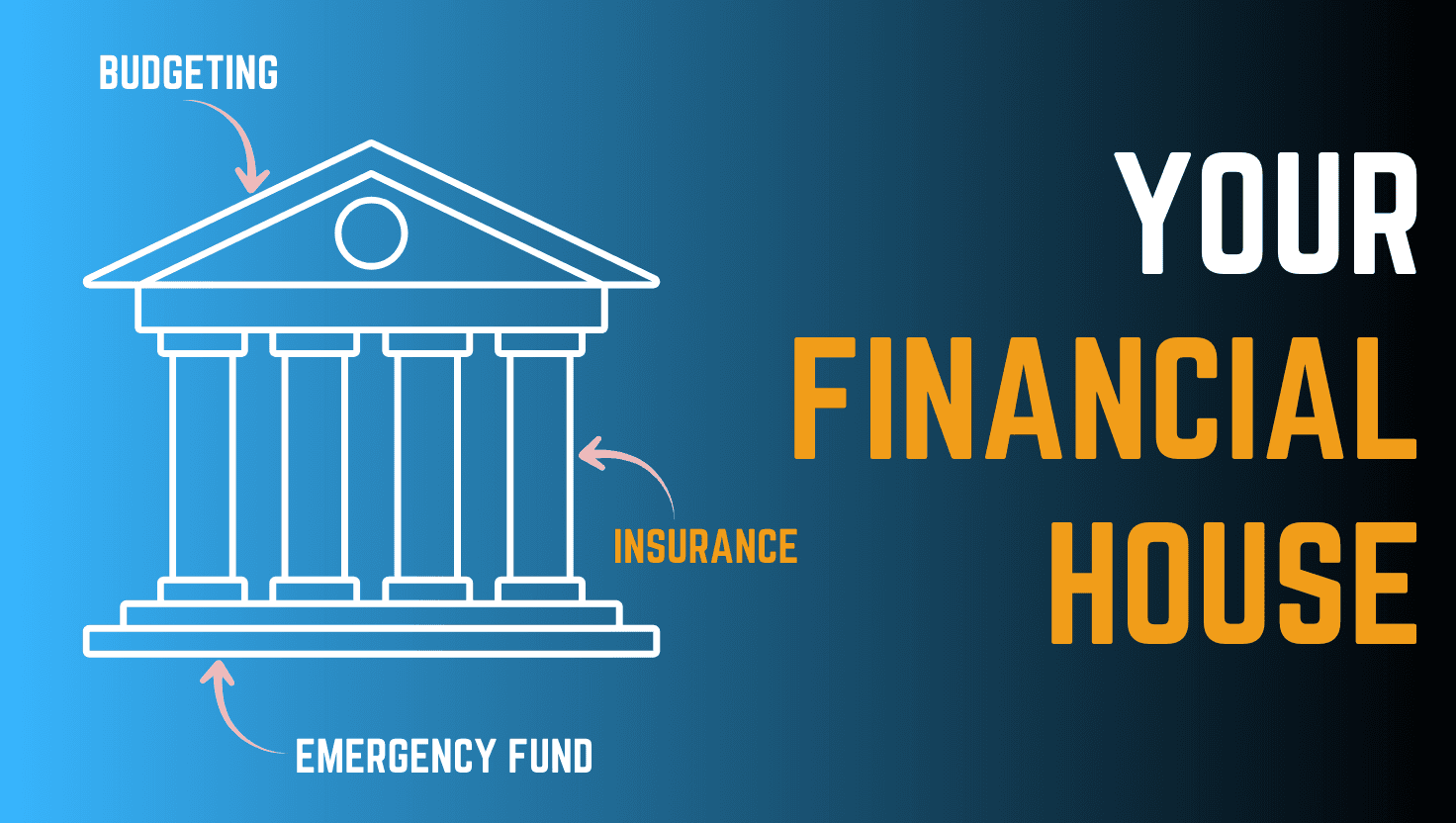 Your Financial House: The 3 Basics (Emergency fund, Insurance, Budget)