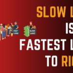 Slow Lane Is the Fastest Lane to Riches