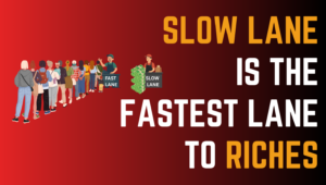 Read more about the article Slow Lane Is the Fastest Lane to Riches